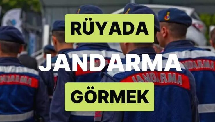 Rüyada Jandarma Görmek Ne Anlama Gelir?